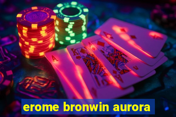 erome bronwin aurora